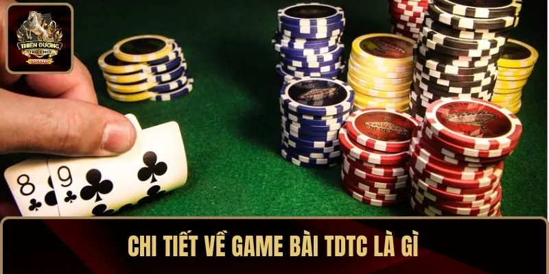 Chi tiết về game bài TDTC là gì?