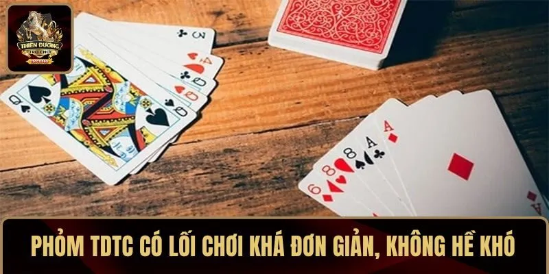 Phỏm TDTC có lối chơi khá đơn giản, không hề khó