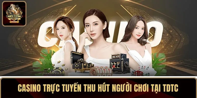 Casino trực tuyến thu hút người chơi tại TDTC