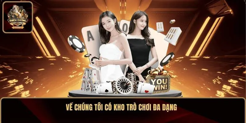 Hệ thống chúng tôi có kho trò chơi đa dạng 